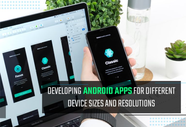 Developing Android Apps for Different Device Sizes and Resolutions