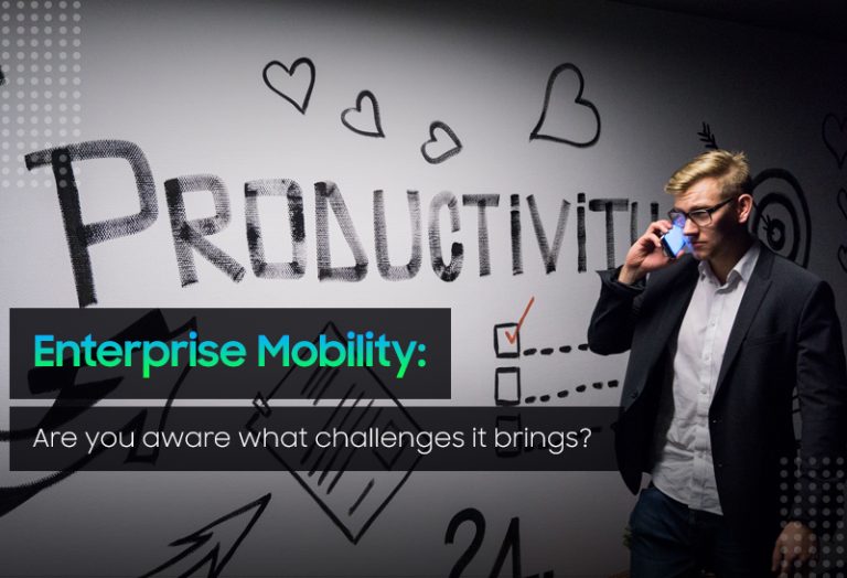 Enterprise Mobility: Are you aware what challenges it brings?