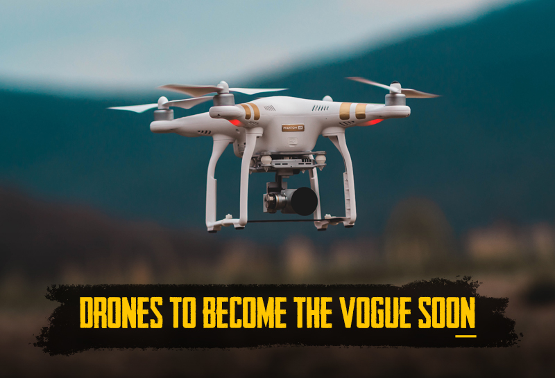 Drones to become the vogue soon