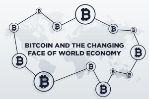 Bitcoin and the changing face of World Economy