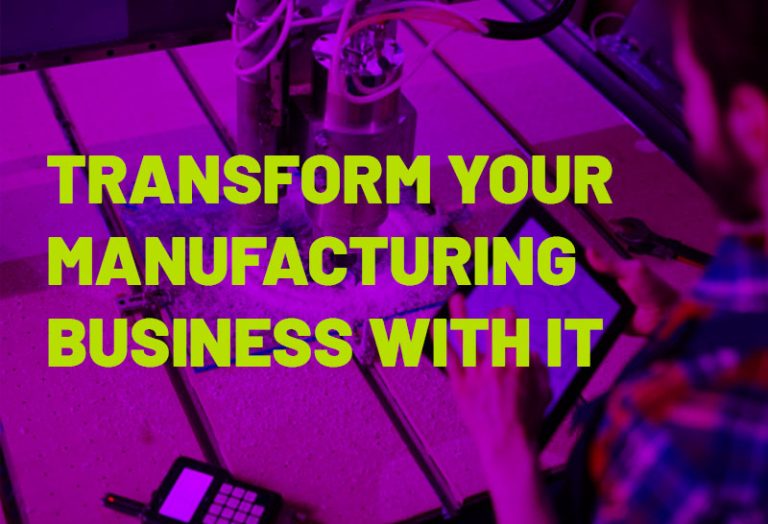 Transform your manufacturing Business with IT