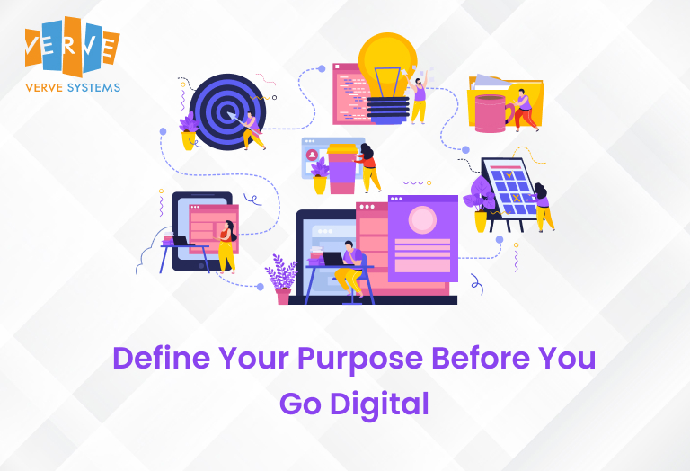 Define Your Purpose Before You Go Digital Define Your Purpose Before You Go Digital